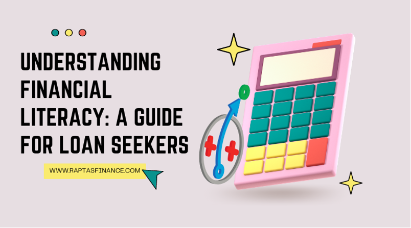 Understanding Financial Literacy- A Guide for Loan Seekers