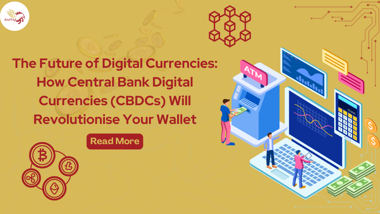 The Future of Digital Currencies: How Central Bank Digital Currencies (CBDCs) Will Revolutionise Your Wallet